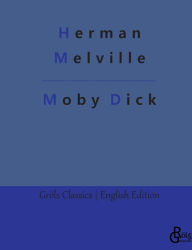 Moby Dick: The Whale Herman Melville Author
