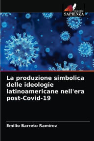 La produzione simbolica delle ideologie latinoamericane nell'era post-Covid-19 Emilio Barreto Ramírez Author