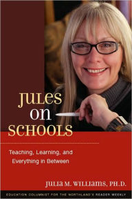 Jules on Schools: Teaching, Learning, and Everything in Between Julia M. Williams Author