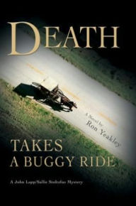 DEATH TAKES A BUGGY RIDE: A John Lapp/Sallie Stoltzfus Mystery Ron Yeakley Author