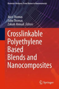 Crosslinkable Polyethylene Based Blends and Nanocomposites Jince Thomas Editor