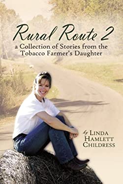 Rural Route : A Collection of Stories from the Tobacco Farmer's Daughter by Linda Hamlett Chilss