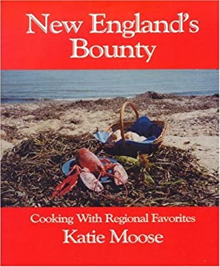 New England's Bounty : Cooking with Regional Favorites by Katie Moose