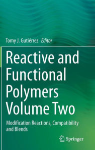 Reactive and Functional Polymers Volume Two: Modification Reactions, Compatibility and Blends Tomy J. Gutiïrrez Editor