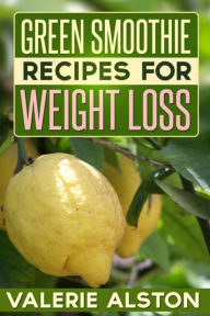 Green Smoothie Recipes For Weight Loss Valerie Alston Author