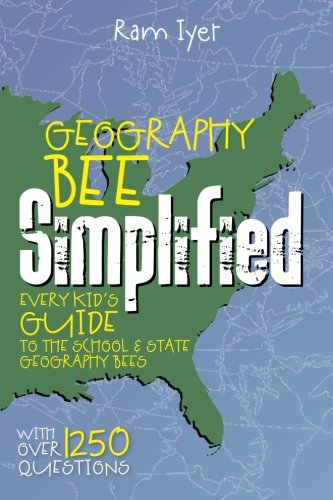 Geography Bee Simplified : Every Kid's Guide to the School and State Geography Bees by Ram Iyer