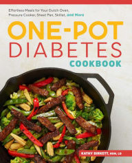The One-Pot Diabetic Cookbook: Effortless Meals for Your Dutch Oven, Pressure Cooker, Sheet Pan, Skillet, and More Kathy Birkett RDN, LD Author