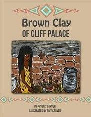 Brown Clay of Cliff Palace Phyllis Carver Author