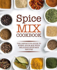 Spice Mix Cookbook: The Definitive Guide to Every Spice Mix with Delicious Spice Mix Recipes BookSumo Press Author