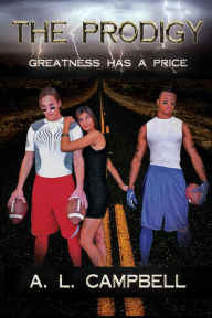The Prodigy: Greatness Has A Price A. L. Campbell Author