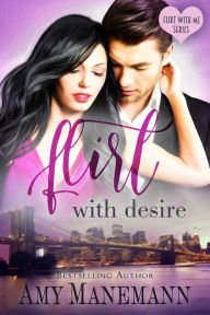 Flirt with Desire Amy Manemann Author