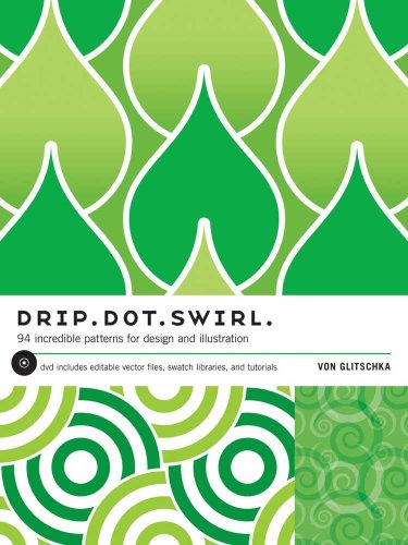 Drip Dot Swirl : 94 Incredible Patterns for Design and Illustration by Von Glitschka