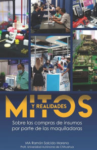 Mitos y realidades sobre las compras de insumos por parte de las maquiladoras Ramón Salcido Moreno Author