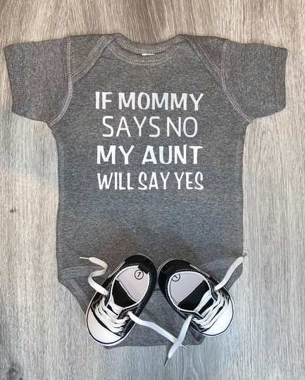 If Mommy Says No My Aunt Will Say Yes Bodysuit | Shirt Baby Apparel Clothes
