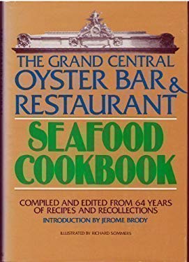The Grand Central Oyster Bar and Restaurant Seafood Cookbook : Compiled and Edited from 64 Years of Recipes and Recollections