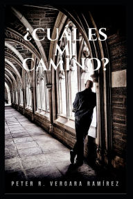 ¿Cuál es mi camino?: cuando lo humano falla, quizás sea hora de voltear tu mirada hacia lo alto... Peter R. Vergara RamÃrez Author