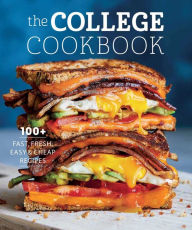 The College Cookbook: 75 Fast, Fresh, Easy & Cheap Recipes Weldon Owen Author