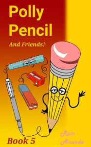 Polly Pencil and Friends: Book Five Ram Ananda Author