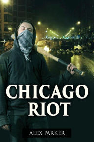 Chicago Riot Alex Parker Author