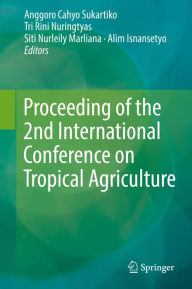 Proceeding of the 2nd International Conference on Tropical Agriculture Anggoro Cahyo Sukartiko Editor