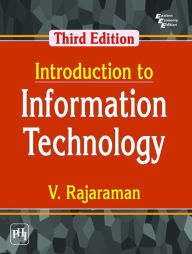 INTRODUCTION TO INFORMATION TECHNOLOGY V. RAJARAMAN, Author