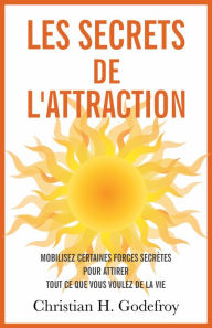 Les secrets de l'attraction Christian H. Godefroy Author