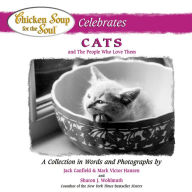 Chicken Soup for the Soul Celebrates Cats and the People Who Love Them: A Collection in Words and Photographs Jack Canfield Author