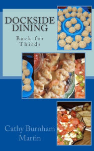 Dockside Dining: Back for Thirds: Back for Thirds Cathy Burnham Martin Author