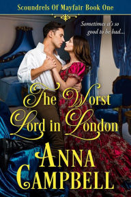 The Worst Lord in London: Scoundrels of Mayfair Book 1 Anna Campbell Author