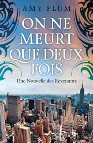 On Ne Meurt Que Deux Fois (Revenants, #5) Amy Plum Author