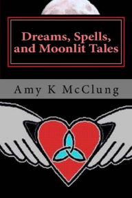 Dreams, Spells, and Moonlit Tales (The Parker Harris Series Book #2 Amy McClung Author