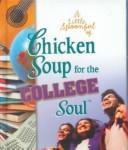 A Little Spoonful of Chicken Soup for the College Soul Gift Book by Mark Victor, Canfield, Jack Hansen