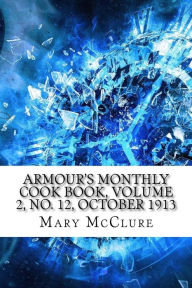 Armour's Monthly Cook Book, Volume 2, No. 12, October 1913 Mary Jane McClure Author