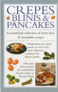 Crepes, Blinis & Pancakes: A sensational collection of more than 30 irresistible recipes Valerie Ferguson Author
