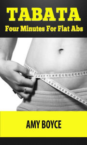 Tabata: Four Minutes For Flat Abs Amy Boyce Author