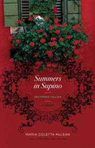 Summers in Supino: Becoming Italian: A Memoir Maria McLean Author