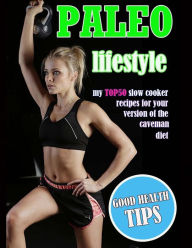 Paleo Lifestyle: My TOP50 Slow Cooker Recipes for Your Version of the Caveman Diet Timothy Morrison Author