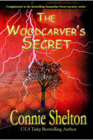 The Woodcarver's Secret: Complement to the Bestselling Samantha Sweet Mystery Series Connie Shelton Author
