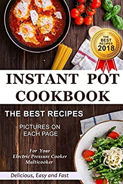 Instant Pot Cookbook. the Best Recipes 2018. Pictures on Each Page by Diana April