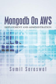 Mongodb On AWS: Deployment and administration sumit saraswat Author