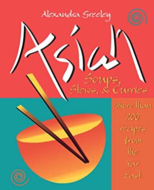 Asian Soups, Stews, and Curries by Alexandra Greeley