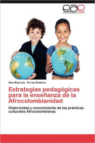Estrategias Pedagogicas Para La Ensenanza de La Afrocolombianidad Alex Mauricio Torres Ram Rez Author