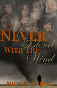 Never Blend With The Wind Michael Martin Author