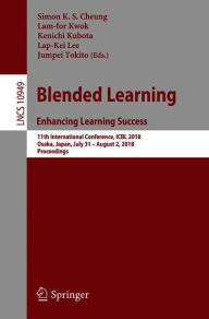 Blended Learning. Enhancing Learning Success: 11th International Conference, ICBL 2018, Osaka, Japan, July 31- August 2, 2018, Proceedings Simon K.S.