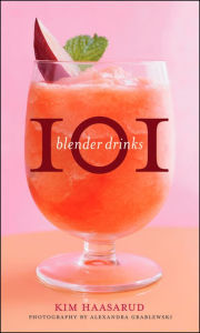 101 Blender Drinks Kim Haasarud Author