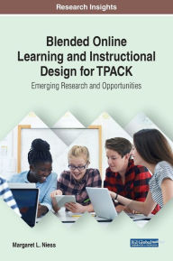 Blended Online Learning and Instructional Design for TPACK: Emerging Research and Opportunities Margaret L. Niess Author