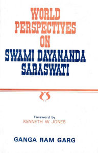 World Perspectives on Swami Dayananda Saraswati Ganga Ram Garg Author