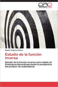 Estudio de La Funcion Inversa Ram N. Trigueros Reina Author