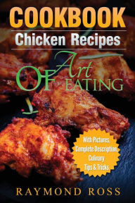 CookBook: Chicken Recipes: Art of Eating Raymond Ross Author
