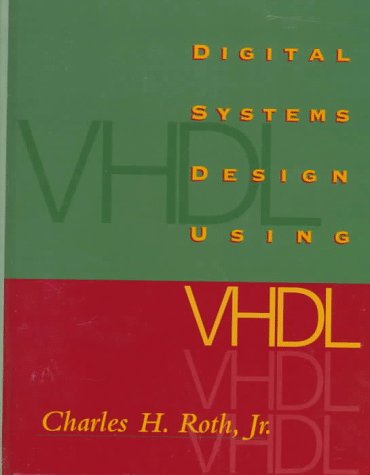 Digital Systems Design Using VHDL by Charles H. Roth